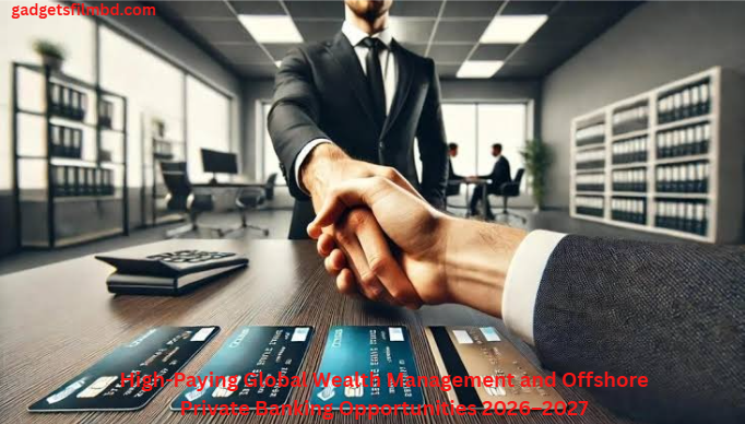 High-Paying Global Wealth Management and Offshore Private Banking Opportunities 2026–2027