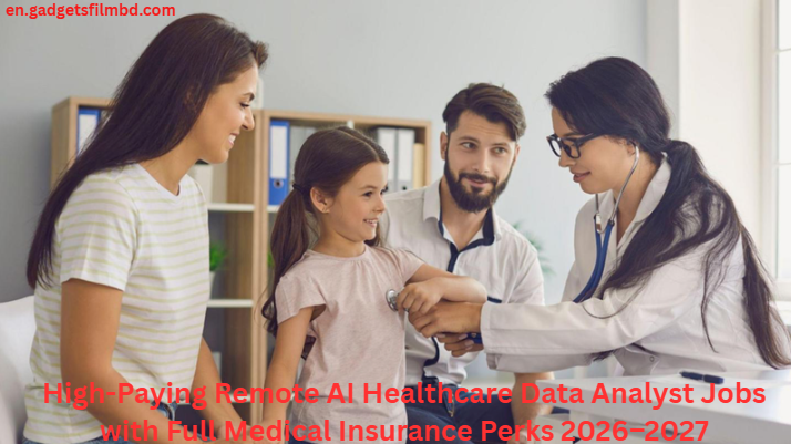 High-Paying Remote AI Healthcare Data Analyst Jobs with Full Medical Insurance Perks 2026–2027